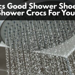 Are Crocs Good Shower Shoes? 20+ Best Shower Crocs For You 2025