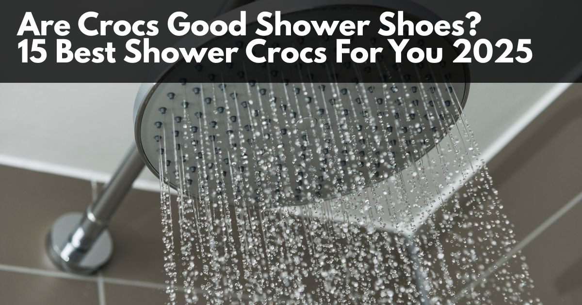Are Crocs Good Shower Shoes? 20+ Best Shower Crocs For You 2025