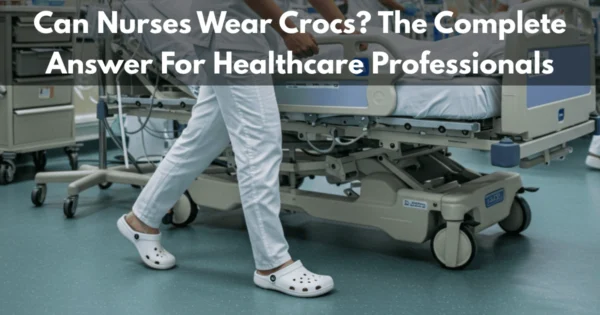 Can Nurses Wear Crocs? The Answer For Healthcare Professionals