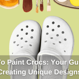 How To Paint Crocs: Your Guide To Creating Unique Designs